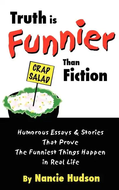 Truth is Funnier Than Fiction: Humorous Essays and Stories That Prove The Funniest Things Happen in Real Life - Paperback