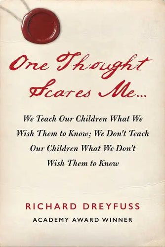 One Thought Scares Me...: We Teach Our Children What We Wish Them to Know; We Don't Teach Our Children What We Don't Wish Them to Know - Hardcover