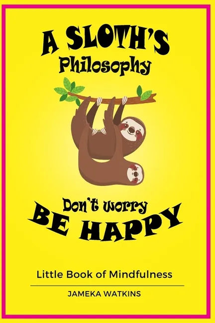 A Sloth's philosophy, Don't worry be happy: Little Book of Mindfulness - Paperback