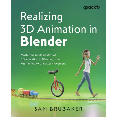 Realizing 3D Animation in Blender: Master the fundamentals of 3D animation in Blender, from keyframing to character movement - Paperback
