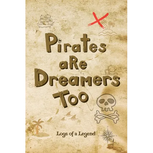 Pirates are Dreamers Too: Logs of a Legend - Paperback
