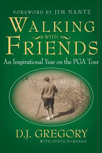 Walking with Friends: An Inspirational Year on the PGA Tour - Paperback