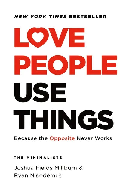 Love People, Use Things: Because the Opposite Never Works - Hardcover