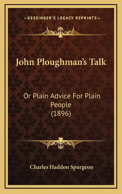 John Ploughman's Talk: Or Plain Advice For Plain People (1896) - Hardcover