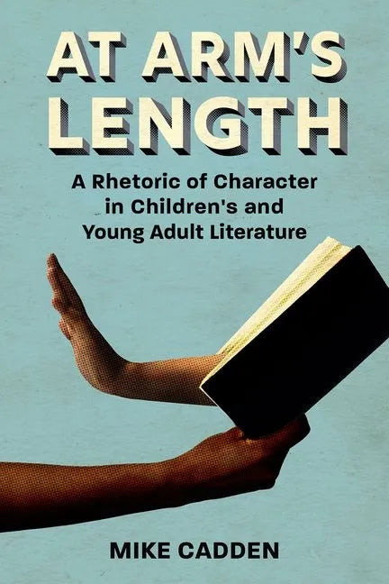 At Arm's Length: A Rhetoric of Character in Children's and Young Adult Literature - Hardcover