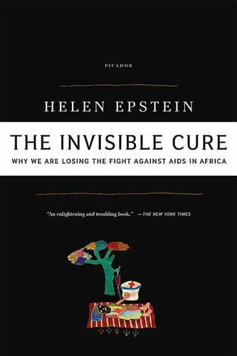 The Invisible Cure: Why We Are Losing the Fight Against AIDS in Africa - Paperback