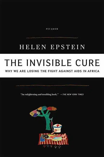 The Invisible Cure: Why We Are Losing the Fight Against AIDS in Africa - Paperback