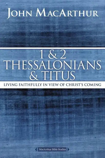 1 and 2 Thessalonians and Titus: Living Faithfully in View of Christ's Coming - Paperback