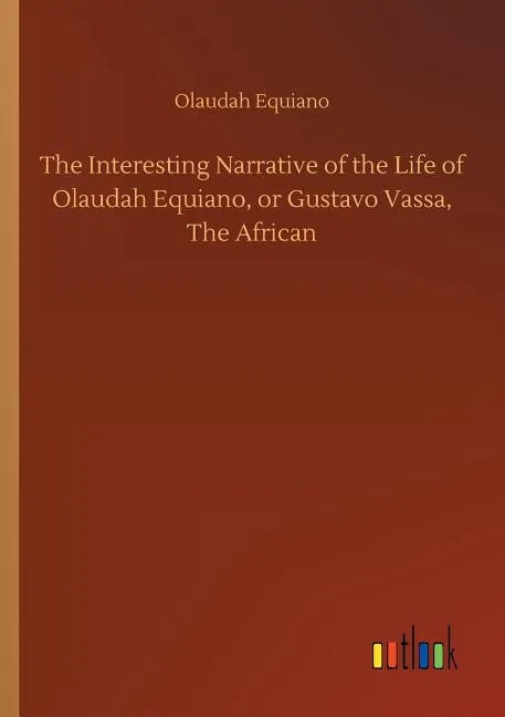 The Interesting Narrative of the Life of Olaudah Equiano, or Gustavo Vassa, The African - Paperback