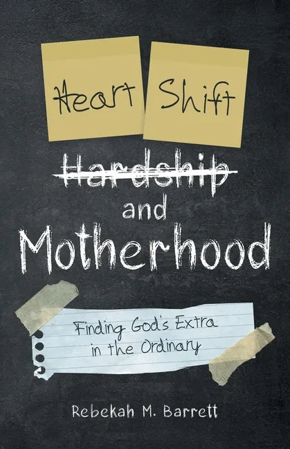 Heart Shift and Motherhood: Finding God's Extra in the Ordinary - Paperback