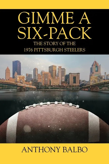 Gimme a Six-Pack: The Story of the 1976 Pittsburgh Steelers - Paperback
