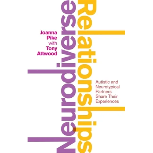 Neurodiverse Relationships: Autistic and Neurotypical Partners Share Their Experiences - Paperback
