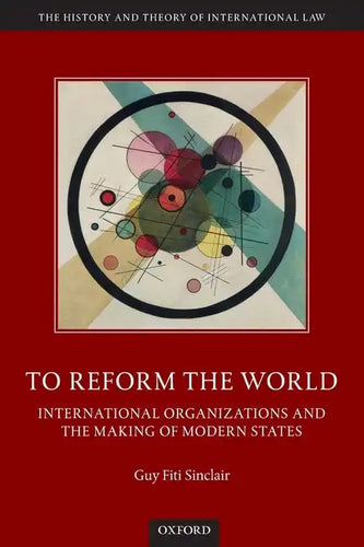 To Reform the World: International Organizations and the Making of Modern States - Paperback