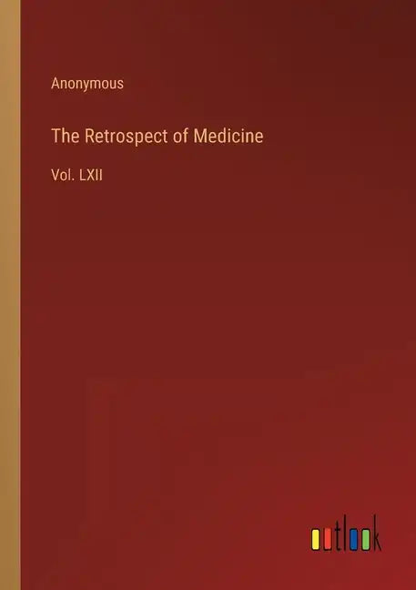 The Retrospect of Medicine: Vol. LXII - Paperback