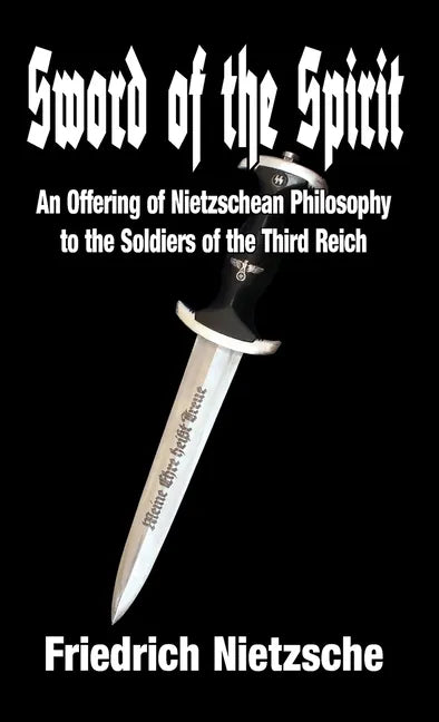 Sword of the Spirit: An Offering of Nietzschean Philosophy to the Soldiers of the Third Reich - Hardcover