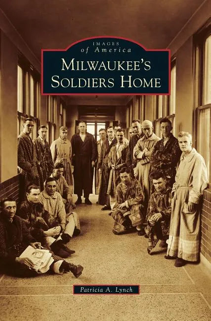 Milwaukee's Soldiers Home - Hardcover