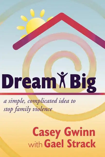 Dream Big: A Simple, Complicated Idea to Stop Family Violence - Paperback