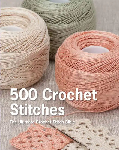 500 Crochet Stitches: The Ultimate Crochet Stitch Bible - Hardcover