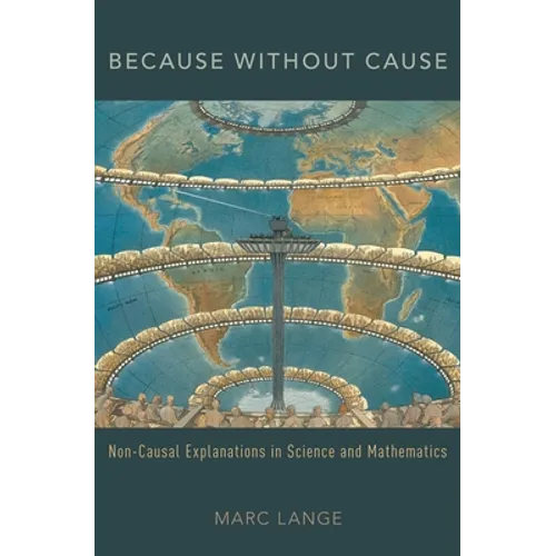 Because Without Cause: Non-Casual Explanations in Science and Mathematics - Paperback