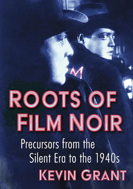 Roots of Film Noir: Precursors from the Silent Era to the 1940s - Paperback