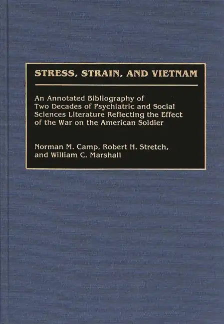 Stress, Strain, and Vietnam: An Annotated Bibliography of Two Decades of Psychiatric and Social Sciences Literature Reflecting the Effect of the Wa - Hardcover
