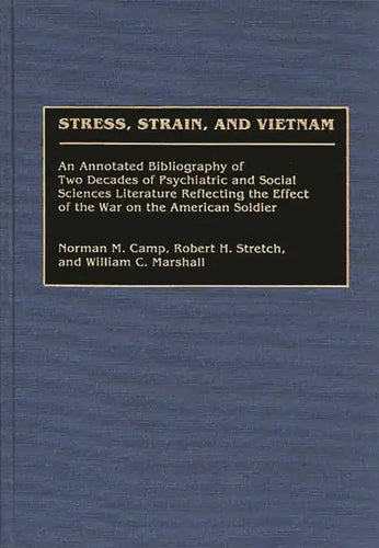 Stress, Strain, and Vietnam: An Annotated Bibliography of Two Decades of Psychiatric and Social Sciences Literature Reflecting the Effect of the Wa - Hardcover