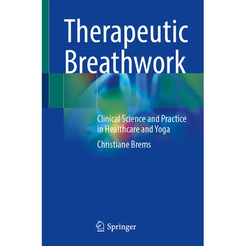 Therapeutic Breathwork: Clinical Science and Practice in Healthcare and Yoga - Paperback