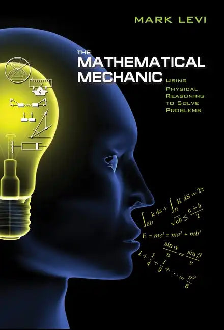 The Mathematical Mechanic: Using Physical Reasoning to Solve Problems - Paperback