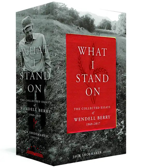 What I Stand On: The Collected Essays of Wendell Berry 1969-2017: (A Library of America Boxed Set) - Hardcover