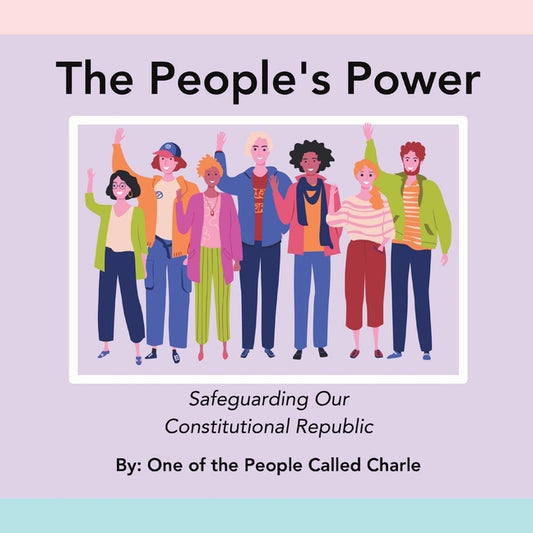 The People's Power: Safeguarding Our Constitutional Republic - Paperback