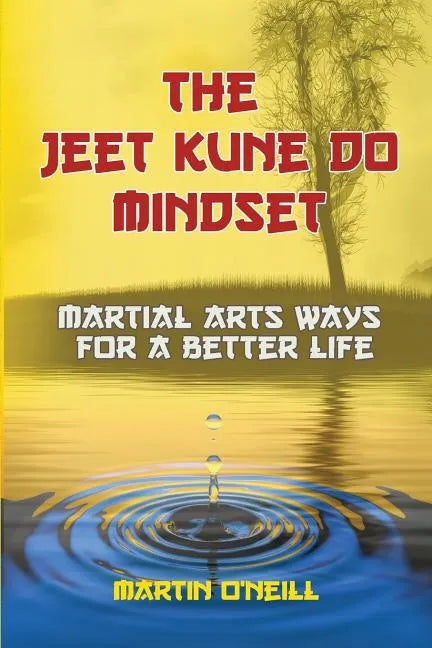 The Jeet Kune Do Mindset: Martial Arts Ways for a Better Life - Paperback