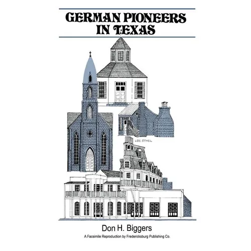 German Pioneers in Texas: A Brief History of Their Hardships, Struggles and Achievements - Paperback