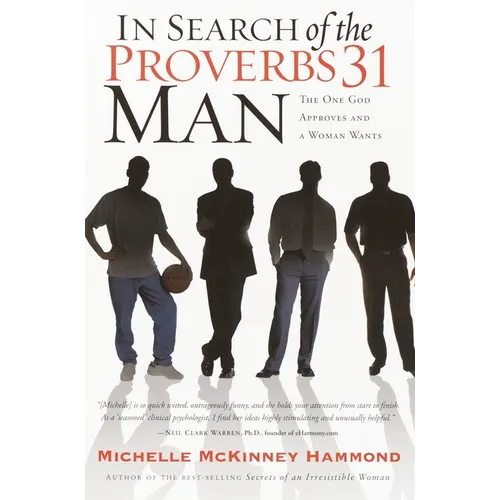In Search of the Proverbs 31 Man: In Search of the Proverbs 31 Man: The One God Approves and a Woman Wants - Paperback
