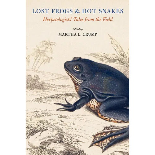 Lost Frogs and Hot Snakes: Herpetologists' Tales from the Field - Paperback
