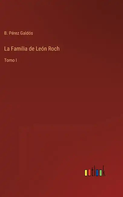 La Familia de León Roch: Tomo I - Hardcover