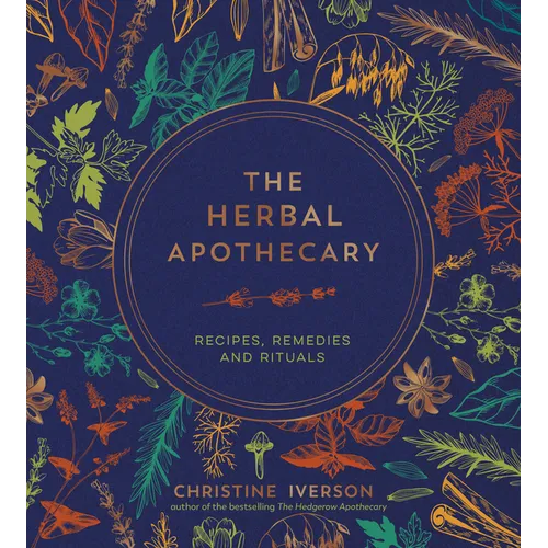 The Herbal Apothecary: Recipes, Remedies and Rituals - Hardcover