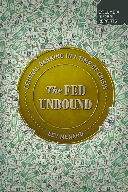 The Fed Unbound: Central Banking in a Time of Crisis - Paperback
