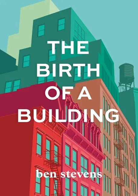 The Birth of a Building: From Conception to Delivery - Paperback