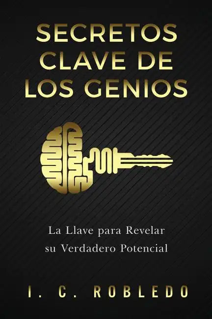 Secretos Clave de los Genios: La Llave para Revelar su Verdadero Potencial - Paperback