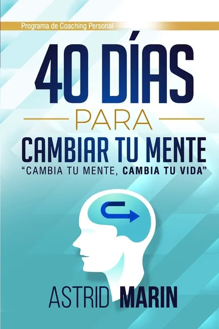 40 Días para Cambiar tu Mente: Cambia tu Mente, Cambia tu Vida - Paperback