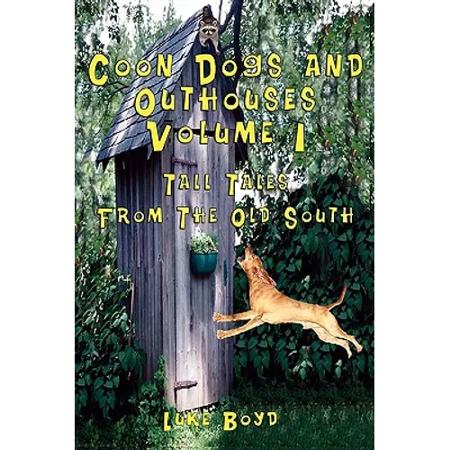 Coon Dogs and Outhouses Volume 1 Tall Tales from the Old South - Paperback