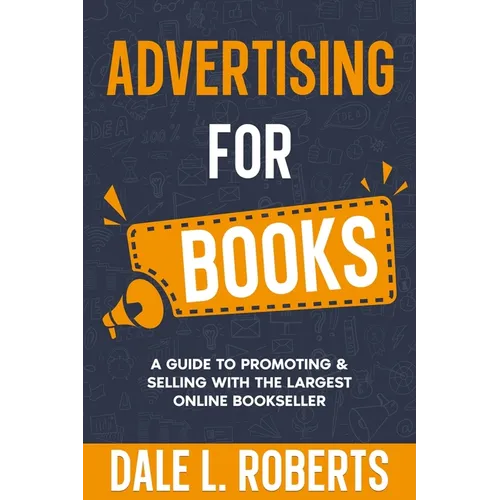 Advertising for Books: A Guide to Promoting & Selling with the Largest Online Bookseller - Paperback