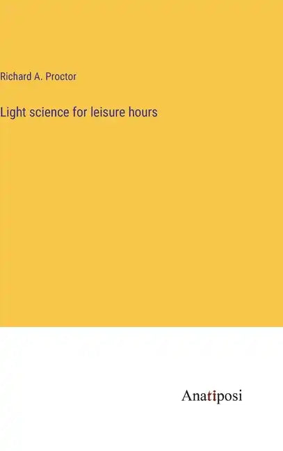 Light science for leisure hours - Hardcover