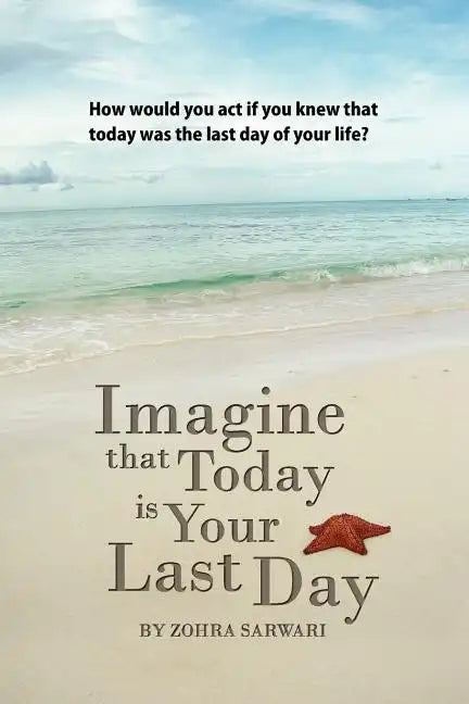 Imagine That Today Is Your Last Day - Paperback