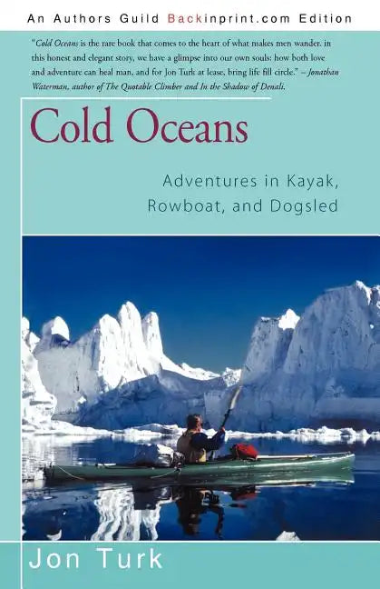 Cold Oceans: Adventures in Kayak, Rowboat, and Dogsled - Paperback
