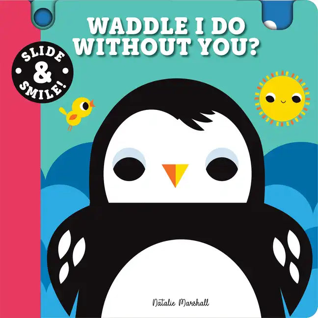 Slide and Smile: Waddle I Do Without You? - Board Book