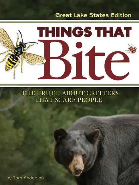 Things That Bite: Great Lakes Edition: A Realistic Look at Critters That Scare People - Paperback