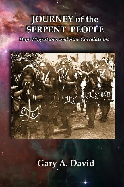 Journey of the Serpent People: Hopi Migrations and Star Correlations - Paperback