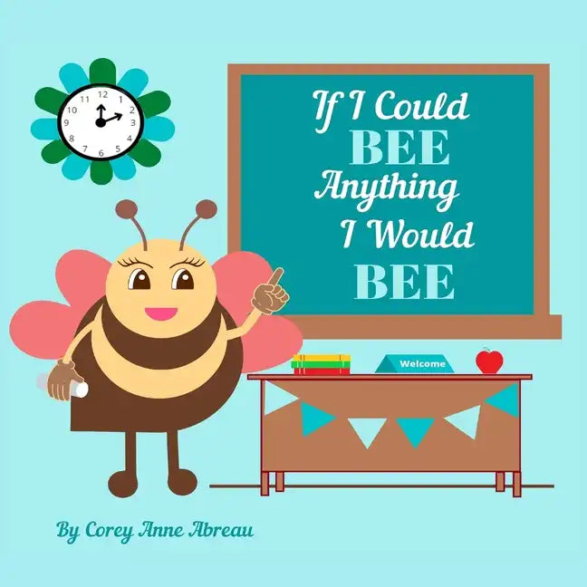 If I Could BEE Anything I Would BEE: Career Exploration for Kids - Paperback