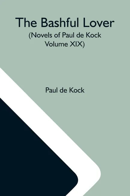 The Bashful Lover (Novels Of Paul De Kock Volume XIX) - Paperback